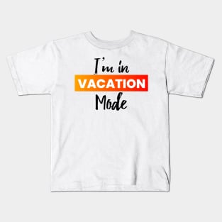 I'm in vacation mode text Kids T-Shirt